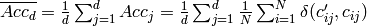 \overline{Acc_{d}} = \frac{1}{d}\sum_{j=1}^{d}Acc_{j} = \frac{1}{d}\sum_{j=1}^{d} \frac{1}{N}\sum_{i=1}^{N}\delta(c_{ij}',c_{ij} ) \newline